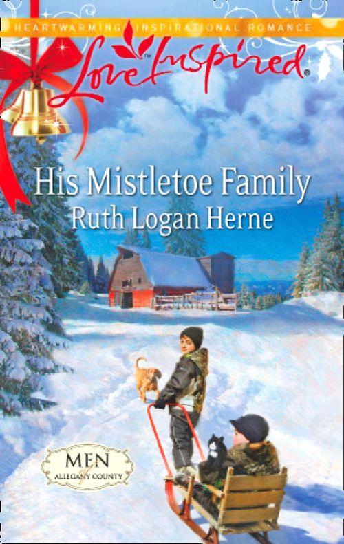 Men of Allegany County - His Mistletoe Family (Mills &amp; Boon Love Inspired) (Men of Allegany County, Book 6): First edition