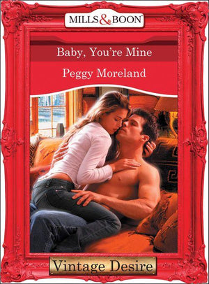 Baby, You&#39;re Mine (Mills &amp; Boon Desire): First edition