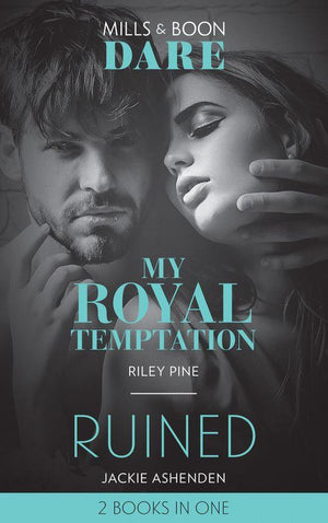 My Royal Temptation / Ruined: My Royal Temptation (Arrogant Heirs) / Ruined (The Knights of Ruin) (Mills &amp; Boon Dare)