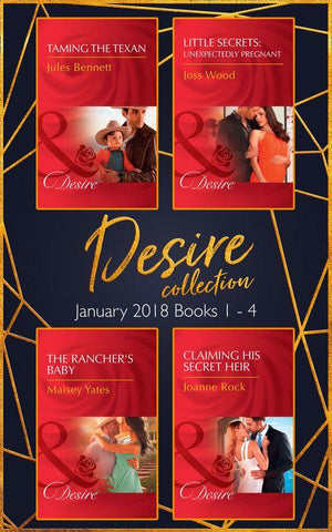 Desire Collection: January Books 1 – 4: Taming the Texan / Little Secrets: Unexpectedly Pregnant / The Rancher&#39;s Baby / Claiming His Secret Heir