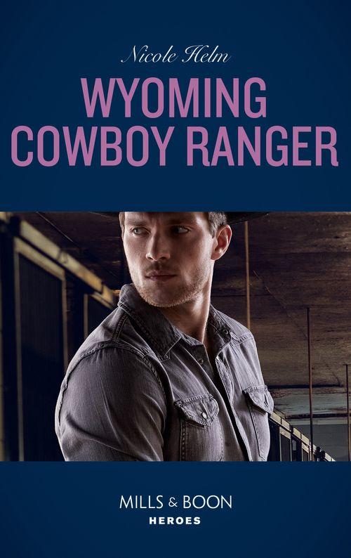 Carsons &amp; Delaneys: Battle Tested - Wyoming Cowboy Ranger (Mills &amp; Boon Heroes) (Carsons &amp; Delaneys: Battle Tested, Book 3)