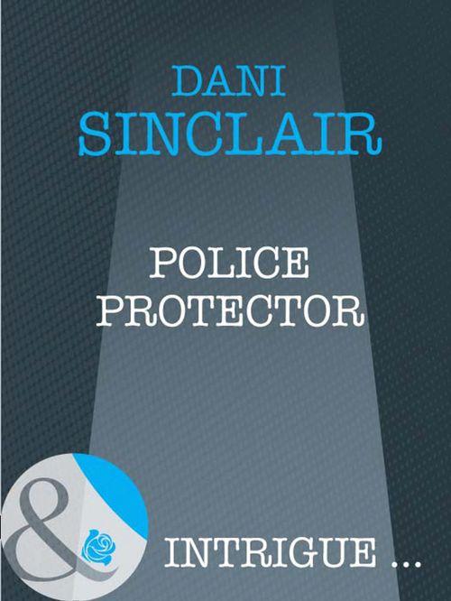 Police Protector (Mills &amp; Boon Intrigue): First edition