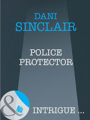 Police Protector (Mills &amp; Boon Intrigue): First edition