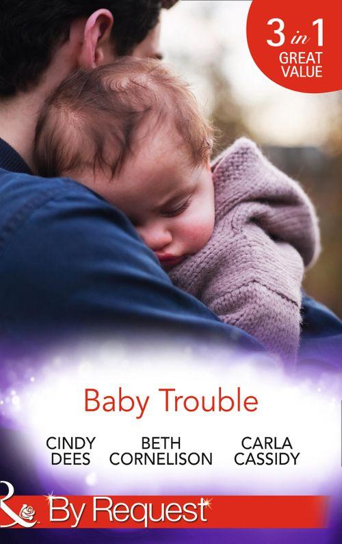 Baby Trouble: The Spy&#39;s Secret Family (Top Secret Deliveries) / Operation Baby Rescue (Top Secret Deliveries) / Cowboy&#39;s Triplet Trouble (Top Secret Deliveries) (Mills &amp; Boon By Request): First edition