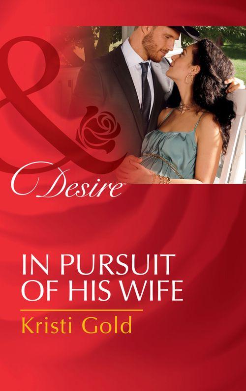 Texas Cattleman&#39;s Club: Lies and Lullabies - In Pursuit Of His Wife (Mills &amp; Boon Desire) (Texas Cattleman&#39;s Club: Lies and Lullabies, Book 7)
