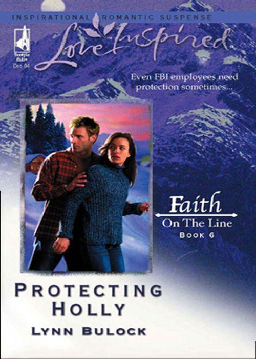 Faith on the Line - Protecting Holly (Mills &amp; Boon Love Inspired) (Faith on the Line, Book 6): First edition