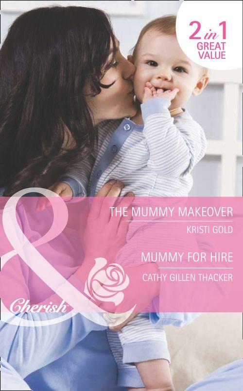 The Mummy Makeover / Mummy for Hire: The Mummy Makeover / Mummy for Hire (Mills &amp; Boon Cherish): First edition