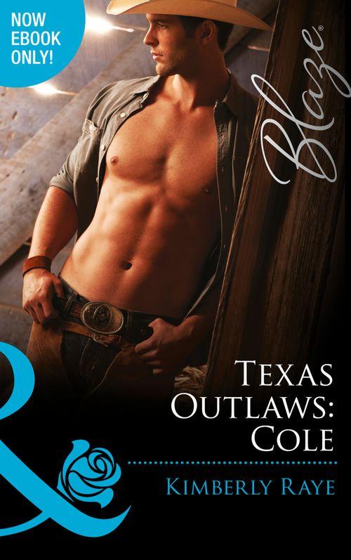 The Texas Outlaws - Texas Outlaws: Cole (Mills &amp; Boon Blaze) (The Texas Outlaws, Book 3): First edition
