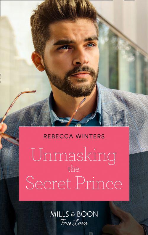 Secrets of a Billionaire - Unmasking The Secret Prince (Mills &amp; Boon True Love) (Secrets of a Billionaire, Book 2)
