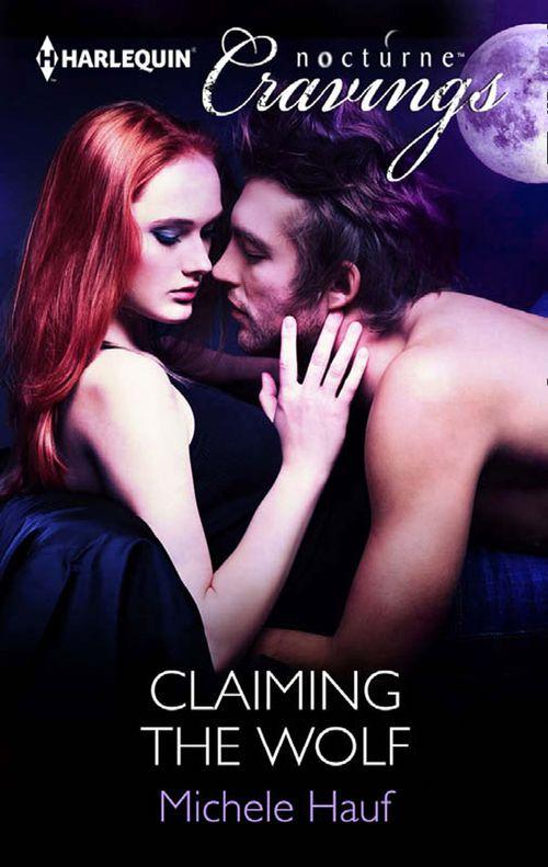 Claiming the Wolf (Mills &amp; Boon Nocturne Cravings): First edition