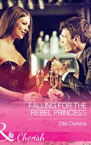 Falling For The Rebel Princess (Mills &amp; Boon Cherish)