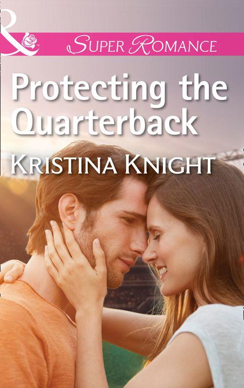 Protecting The Quarterback (Mills &amp; Boon Superromance)