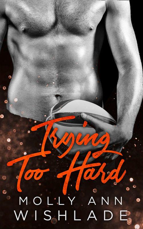 Trying Too Hard...: A steamy standalone sports romance: First edition