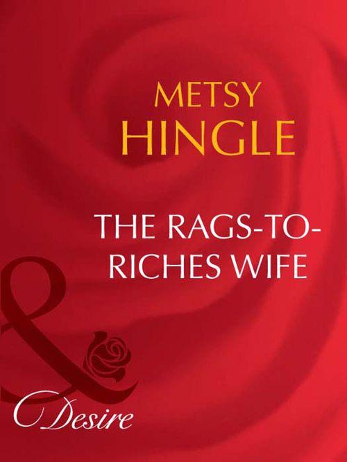 Secret Lives of Society Wives - The Rags-To-Riches Wife (Mills &amp; Boon Desire) (Secret Lives of Society Wives, Book 1): First edition