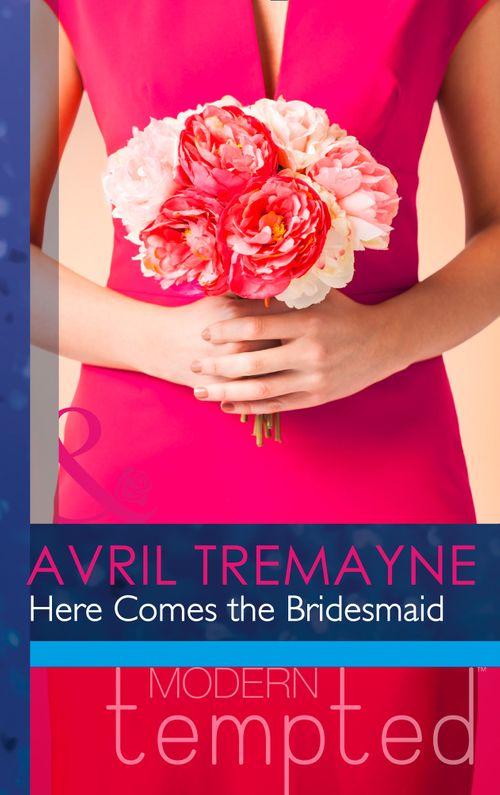 Here Comes the Bridesmaid (Mills &amp; Boon Modern Tempted): First edition