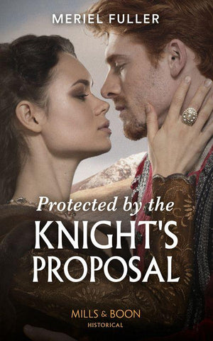 Protected By The Knight&#39;s Proposal (Mills &amp; Boon Historical)
