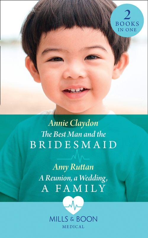The Best Man And The Bridesmaid / A Reunion, A Wedding, A Family: The Best Man and the Bridesmaid / A Reunion, a Wedding, a Family (Mills &amp; Boon Medical)