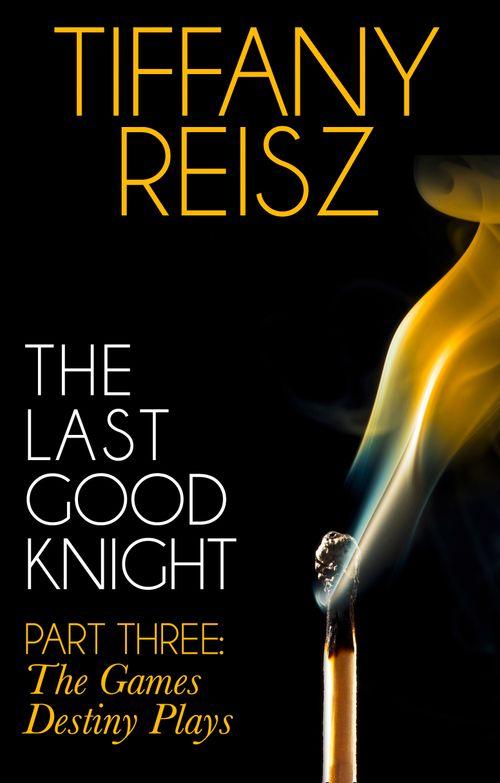 The Original Sinners: The Red Years - short story - The Last Good Knight Part III: The Games Destiny Plays (Mills &amp; Boon Spice) (The Original Sinners: The Red Years - short story): First edition