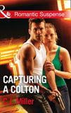 Capturing A Colton (Mills & Boon Romantic Suspense) (The Coltons of Shadow Creek, Book 6) (9781474063142)