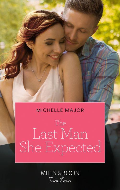 Welcome to Starlight - The Last Man She Expected (Mills &amp; Boon True Love) (Welcome to Starlight, Book 2)