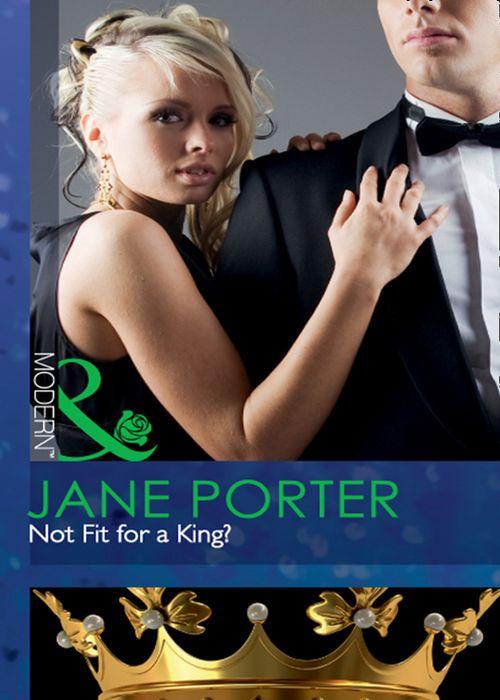Not Fit for a King? (Mills &amp; Boon Modern): First edition