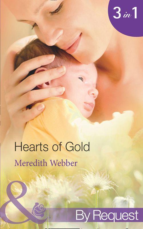 Hearts Of Gold: The Children&#39;s Heart Surgeon (Jimmie&#39;s Children&#39;s Unit) / The Heart Surgeon&#39;s Proposal (Jimmie&#39;s Children&#39;s Unit) / The Italian Surgeon (Jimmie&#39;s Children&#39;s Unit) (Mills &amp; Boon By Request): First edition