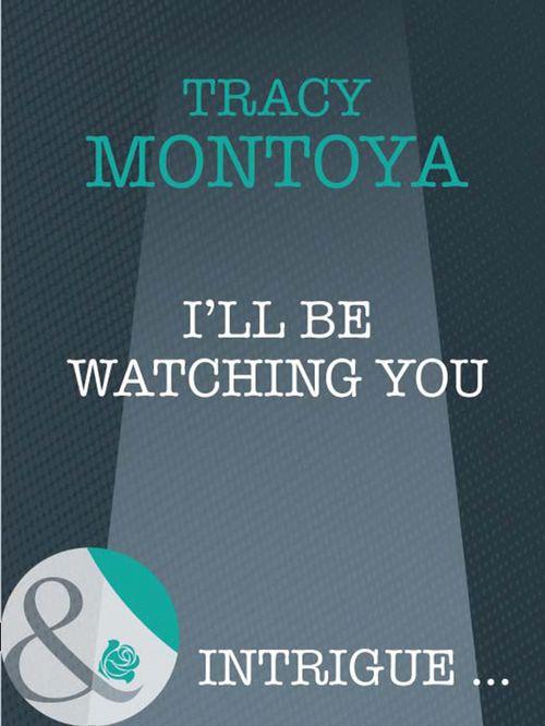 I'll Be Watching You (Mills & Boon Intrigue): First edition (9781408948118)