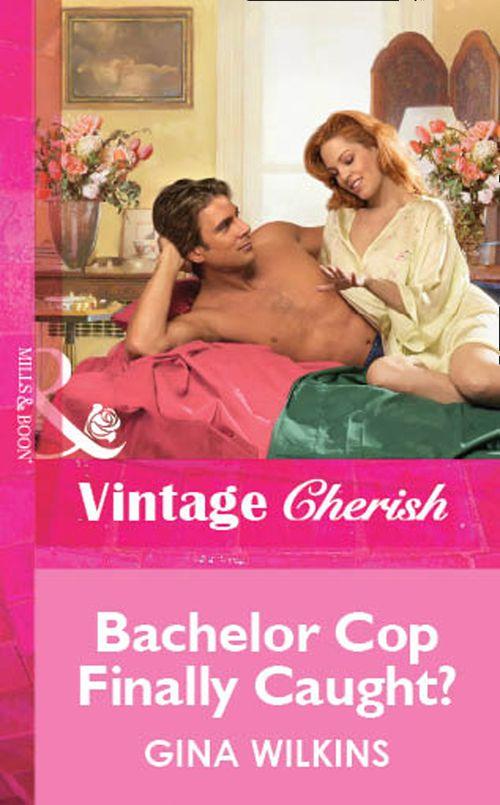 Bachelor Cop Finally Caught? (Mills &amp; Boon Vintage Cherish): First edition