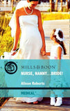 Nurse, Nanny...Bride! (Mills & Boon Medical): First edition (9781408917961)