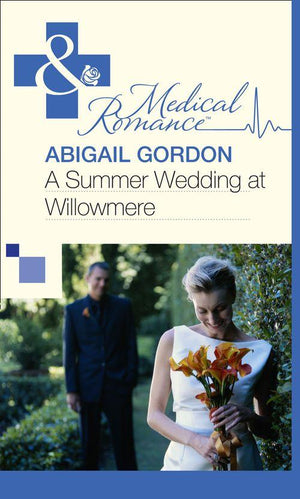 A Summer Wedding At Willowmere (Mills &amp; Boon Medical): First edition