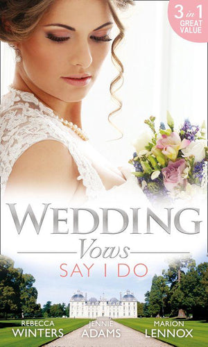 Wedding Vows: Say I Do: Matrimony with His Majesty / Invitation to the Prince&#39;s Palace / The Prince&#39;s Outback Bride: First edition