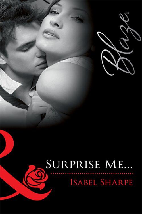 Surprise Me… (Mills &amp; Boon Blaze): First edition