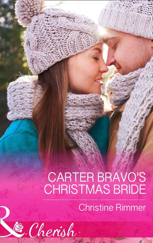 The Bravos of Justice Creek - Carter Bravo&#39;s Christmas Bride (Mills &amp; Boon Cherish) (The Bravos of Justice Creek, Book 3)