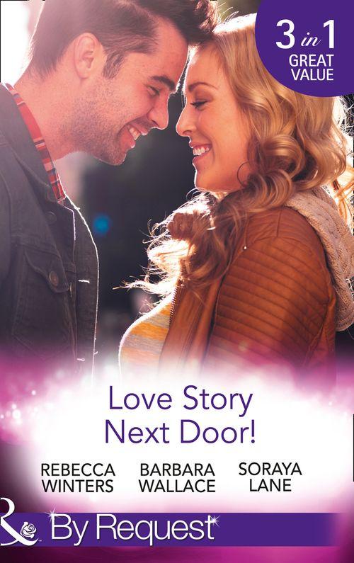 Love Story Next Door!: Cinderella on His Doorstep / Mr Right, Next Door! / Soldier on Her Doorstep (Mills &amp; Boon By Request)