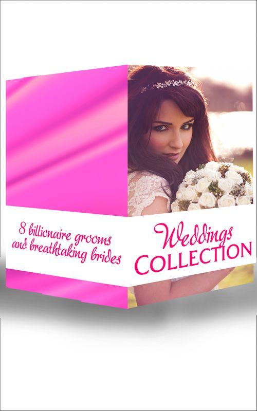 Weddings Collection: His Runaway Bride / The Bride Wore Blue Jeans / How to Marry a Billionaire / The Bridal Chase / His Bid For A Bride / The Tycoon&#39;s Virgin Bride / The English Aristocrat&#39;s Bride / Bride of Desire: First edition