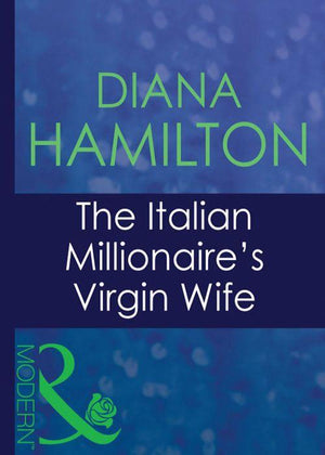 The Italian Millionaire's Virgin Wife (Mills & Boon Modern) (Italian Husbands, Book 19): First edition (9781408939949)
