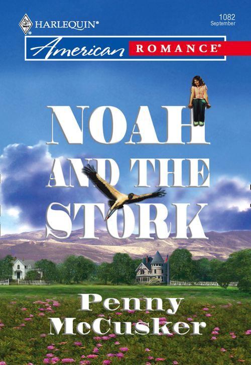 Noah And The Stork (Mills &amp; Boon American Romance): First edition