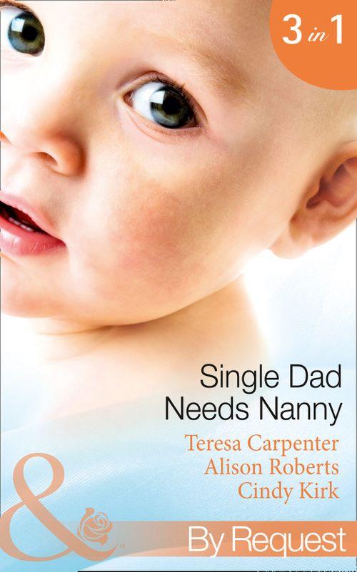 Single Dad Needs Nanny: Sheriff Needs a Nanny (Baby on Board, Book 28) / Nurse, Nanny...Bride! / Romancing the Nanny (Mills &amp; Boon By Request): First edition