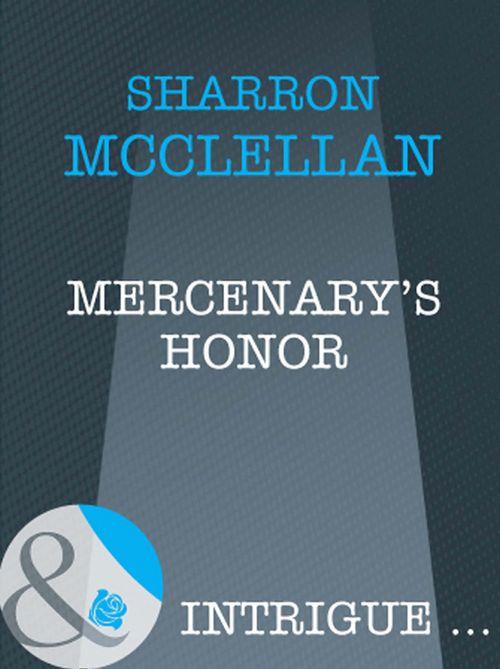 Mercenary&#39;s Honor (Mills &amp; Boon Intrigue): First edition