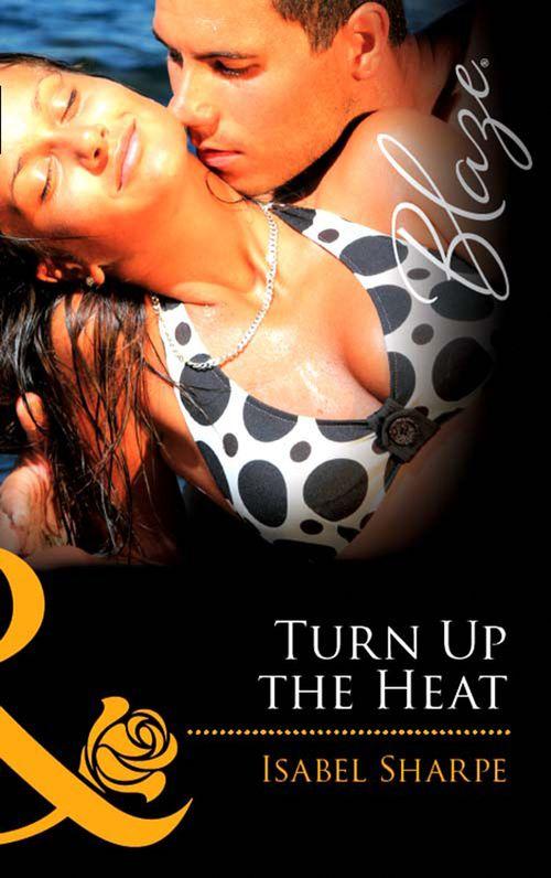 Turn Up the Heat (Mills &amp; Boon Blaze): First edition