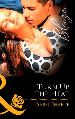 Turn Up the Heat (Mills &amp; Boon Blaze): First edition