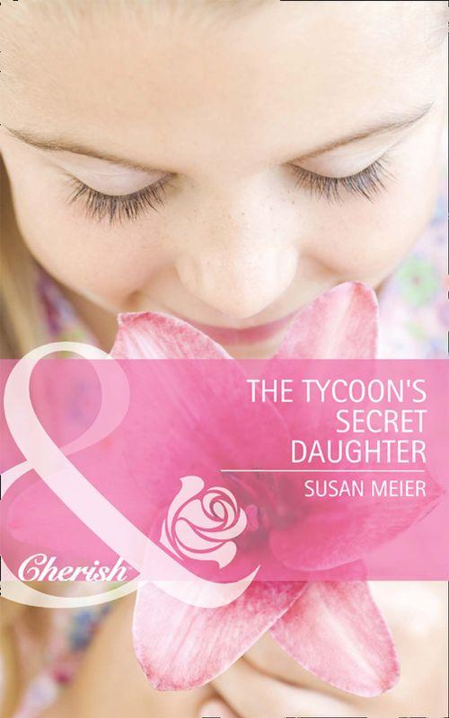 First Time Dads! - The Tycoon&#39;s Secret Daughter (Mills &amp; Boon Cherish) (First Time Dads!, Book 1): First edition