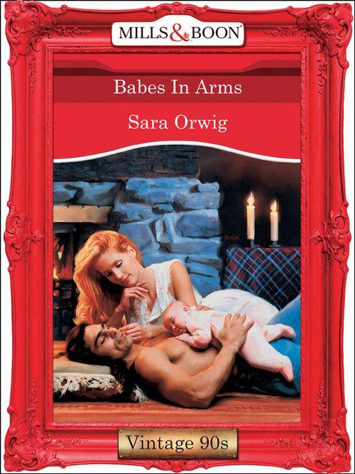 Babes In Arms (Mills &amp; Boon Vintage Desire): First edition