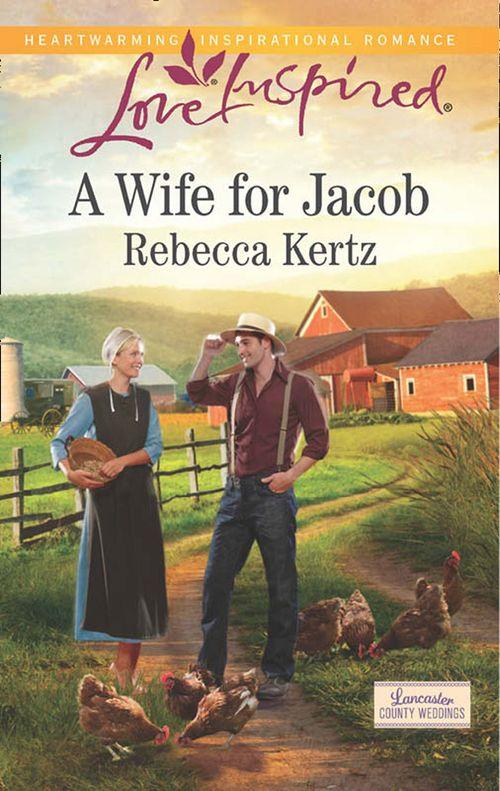 Lancaster County Weddings - A Wife for Jacob (Mills &amp; Boon Love Inspired) (Lancaster County Weddings, Book 3): First edition
