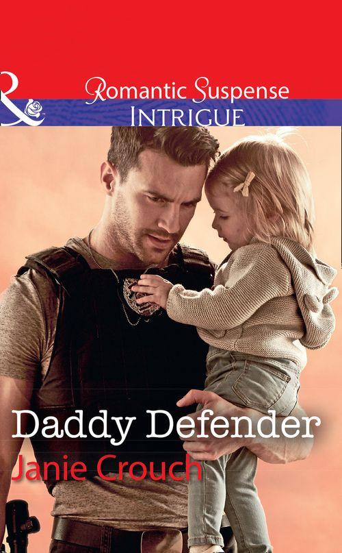 Omega Sector: Under Siege - Daddy Defender (Mills &amp; Boon Intrigue) (Omega Sector: Under Siege, Book 1)