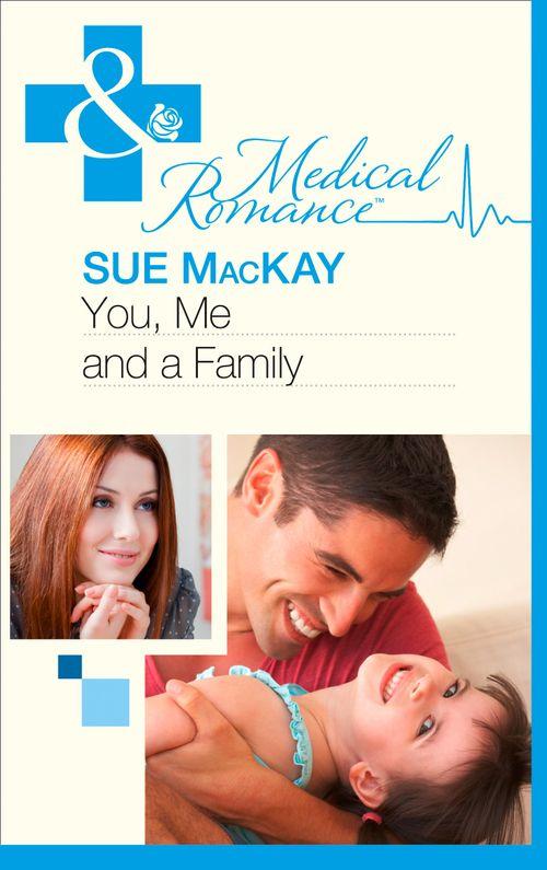 You, Me And A Family (Mills &amp; Boon Medical): First edition