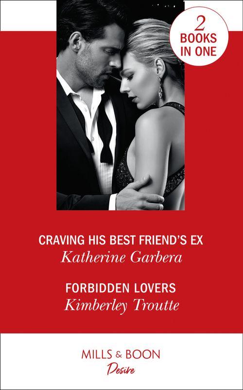 Craving His Best Friend&#39;s Ex: Craving His Best Friend&#39;s Ex / Forbidden Lovers
