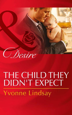 Billionaires and Babies - The Child They Didn&#39;t Expect (Mills &amp; Boon Desire) (Billionaires and Babies, Book 51): First edition