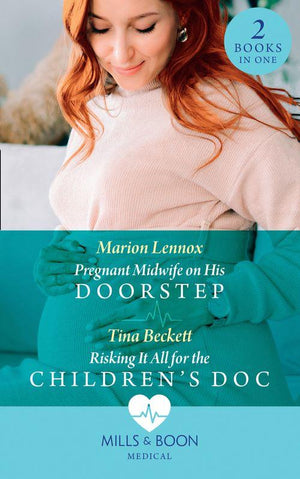 Pregnant Midwife On His Doorstep / Risking It All For The Children&#39;s Doc: Pregnant Midwife on His Doorstep / Risking It All for the Children&#39;s Doc (Mills &amp; Boon Medical)