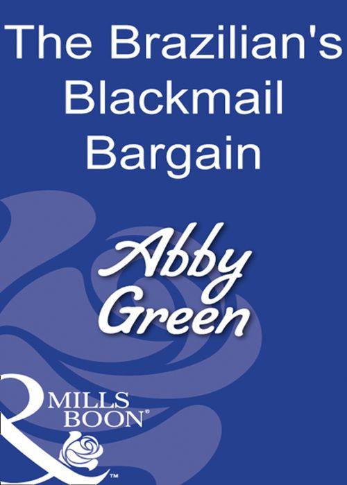 The Brazilian&#39;s Blackmail Bargain (Mills &amp; Boon Modern): First edition